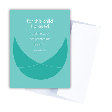 New baby card with Bible verse. For this child I prayed and the Lord has granted me my petition. 1 Samuel 1:27. Shown with white envelope.