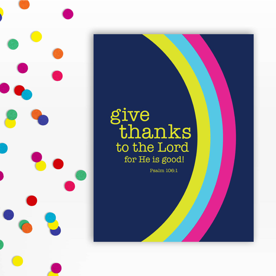 Colorful Scripture greeting card with Psalm 106:1 Give thanks to the Lord for He is good! Sprinkle of confetti shown on left side of image.