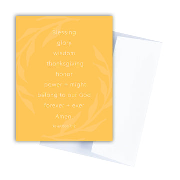 Yellow Thanksgiving card with Scripture: Blessing, glory, wisdom, thanksgiving, honor, power and might belong to our God forever and ever Amen. Revelation 7:12.