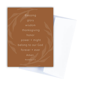 Chestnut brown Bible verse Thanksgiving card. Text reads Blessing, glory, wisdom, thanksgiving, honor, power and might belong to our God forever and ever Amen. Revelation 7:12.